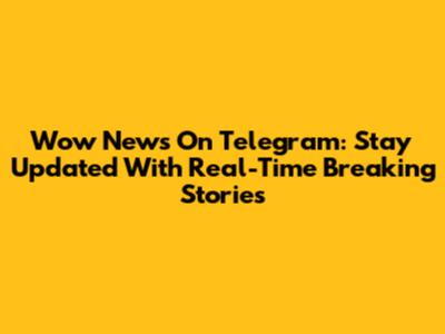 Wow News On Telegram: Stay Updated With Real-Time Breaking Stories