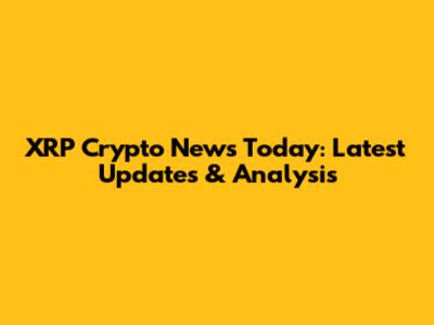 XRP Crypto News Today: Latest Updates & Analysis