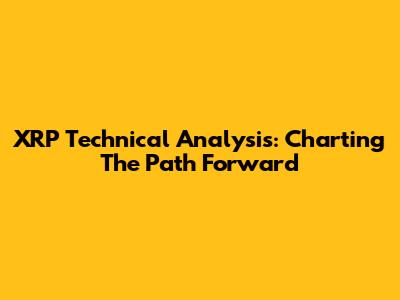XRP Technical Analysis: Charting The Path Forward