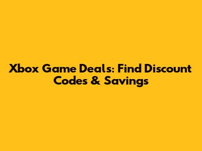 Xbox Game Deals: Find Discount Codes & Savings