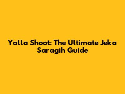 Yalla Shoot: The Ultimate Jeka Saragih Guide