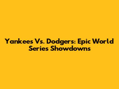 Yankees Vs. Dodgers: Epic World Series Showdowns