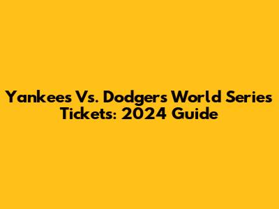 Yankees Vs. Dodgers World Series Tickets: 2024 Guide