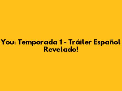You: Temporada 1 - Tráiler Español Revelado!