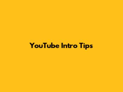 YouTube Intro Tips