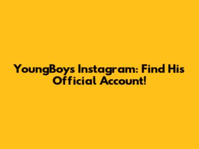YoungBoy's Instagram: Find His Official Account!