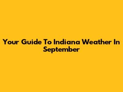Your Guide To Indiana Weather In September
