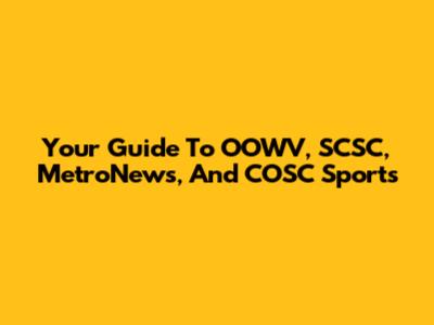 Your Guide To OOWV, SCSC, MetroNews, And COSC Sports