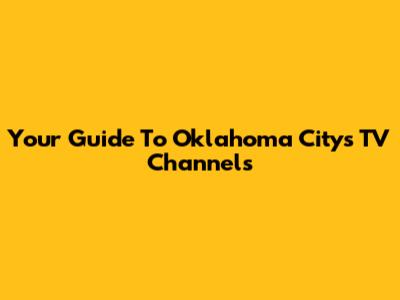 Your Guide To Oklahoma City's TV Channels