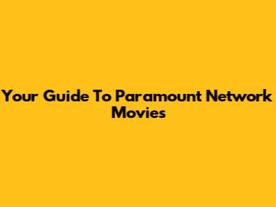 Your Guide To Paramount Network Movies