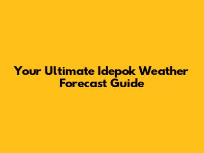 Your Ultimate Idepok Weather Forecast Guide