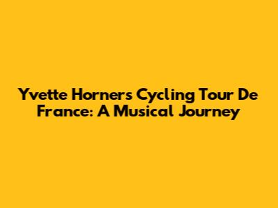 Yvette Horner's Cycling Tour De France: A Musical Journey