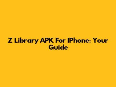 Z Library APK For IPhone: Your Guide