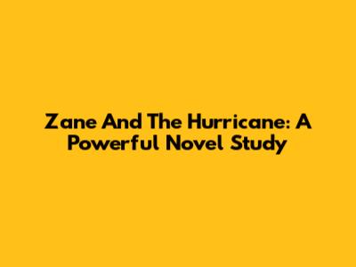 Zane And The Hurricane: A Powerful Novel Study