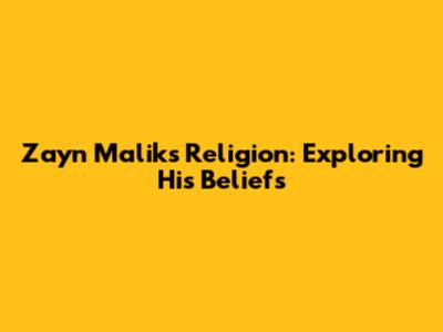 Zayn Malik's Religion: Exploring His Beliefs