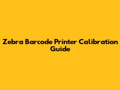 Zebra Barcode Printer Calibration Guide