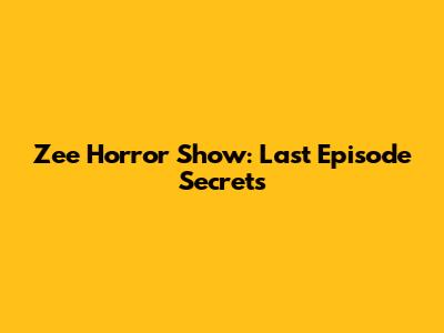 Zee Horror Show: Last Episode Secrets