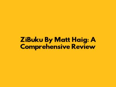 ZiBuku By Matt Haig: A Comprehensive Review