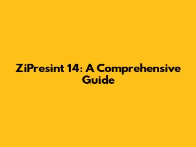 ZiPresint 14: A Comprehensive Guide