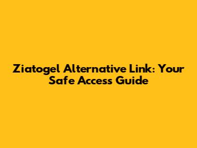 Ziatogel Alternative Link: Your Safe Access Guide