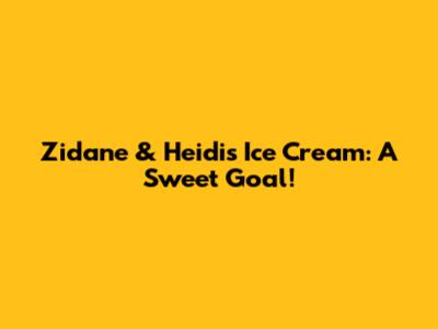Zidane & Heidi's Ice Cream: A Sweet Goal!