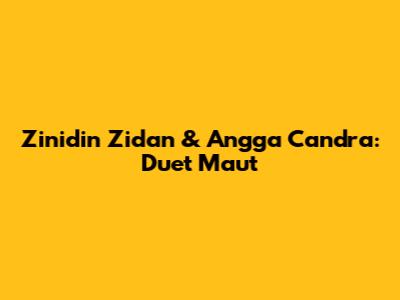 Zinidin Zidan & Angga Candra: Duet Maut
