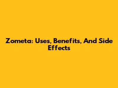 Zometa: Uses, Benefits, And Side Effects