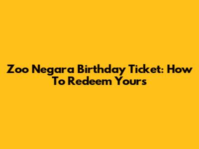 Zoo Negara Birthday Ticket: How To Redeem Yours