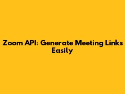 Zoom API: Generate Meeting Links Easily