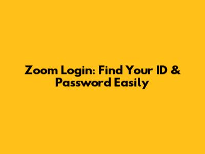 Zoom Login: Find Your ID & Password Easily