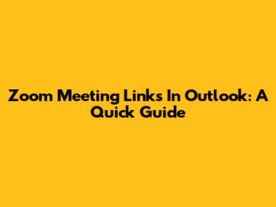 Zoom Meeting Links In Outlook: A Quick Guide