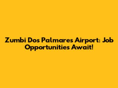 Zumbi Dos Palmares Airport: Job Opportunities Await!