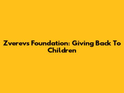Zverev's Foundation: Giving Back To Children